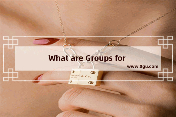 What are Groups for Office 365 ?