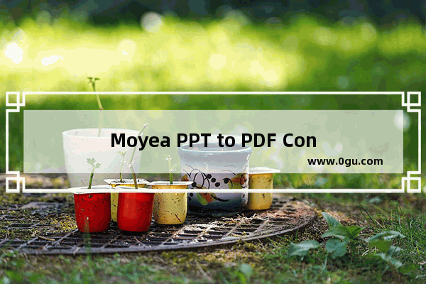 Moyea PPT to PDF Converter将PPT转为PDF的方法